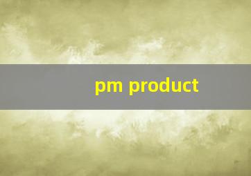 pm product